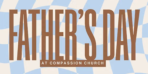 Father\u2019s Day at Compassion Church \ud83d\udc99