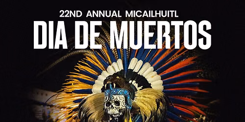 22nd Annual Dia de Muertos (Micailhuitl) ceremony