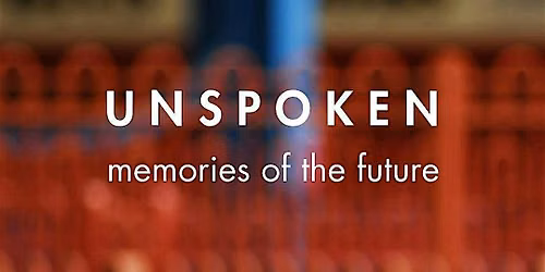 Exhibition - UNSPOKEN: memories of the future