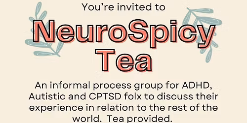 Neurospicy Tea: a processing group for neurodivergent brains