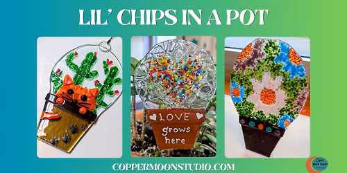 Lil' Chips in a Pot Project at Copper Moon