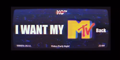 I want my MTV back ~ video party night | sobota 20.12.