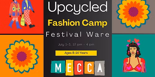 Upcycled Fashion Camp: Festival Ware with Mitra Gruwell- Ages 8-14