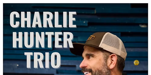 "an evening with" CHARLIE HUNTER TRIO
