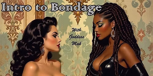 Intro to Bondage with Goddess Mak