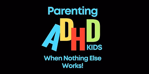 Parenting ADHD Kids - When Nothing Else Works! With Sue O'Callaghan