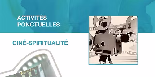 CIN\u00c9-SPIRITUALIT\u00c9 - Le cin\u00e9ma, reflet de notre humanit\u00e9