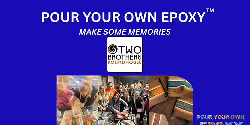 Pour Your Own Epoxy\u2122 (June 10th at Two Brothers Roundhouse, Aurora, IL)