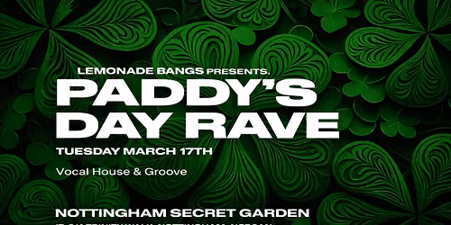 RAVE. x Lemonade Bangs presents: Paddy's Day RAVE at Nottingham Secret Garden \ud83c\uddee\ud83c\uddea