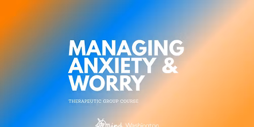 Managing Anxiety & Worry - Therapeutic Group Course