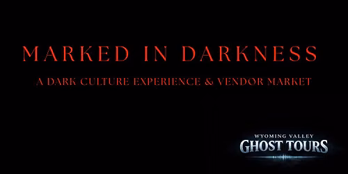 Marked in Darkness:  A Dark Culture Experience & Oddity Market 