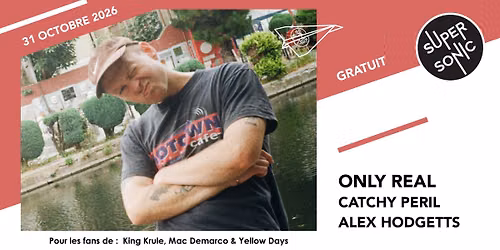 Only Real \u2022 Catchy Peril \u2022 Alex Hodgetts \/ Supersonic (Free entry)