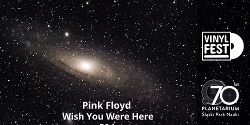Pink Floyd "Wish You Were Here" | 50-lecie | VINYLFEST | PLANETARIUM \u015aL\u0104SKIE