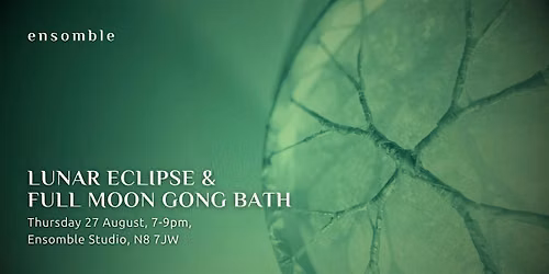 Full Moon & Lunar Eclipse Gong Bath - Thursday 27 August