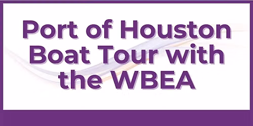  Join us for Port of Houston Boat Tour with the WBEA