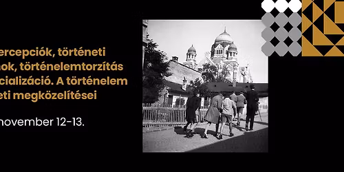 M\u00faltpercepci\u00f3k, t\u00f6rt\u00e9neti k\u00e1nonok, t\u00f6rt\u00e9nelemtorz\u00edt\u00e1s \u00e9s szocializ\u00e1ci\u00f3 - Nemzetk\u00f6zi konferencia