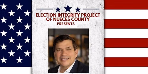 Election Integrity Project of NUECES COUNTY; AUG 10, 2026; 34th CD Rep Vicente Gonzalez