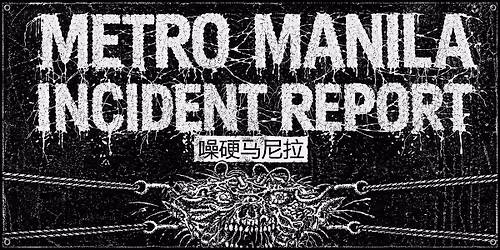 METRO MANILA INCIDENT REPORT\n\u566a\u786c\u9a6c\u5c3c\u62c9