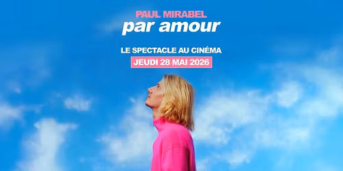 PAUL MIRABEL - PAR AMOUR : LE SPECTACLE AU CIN\u00c9MA