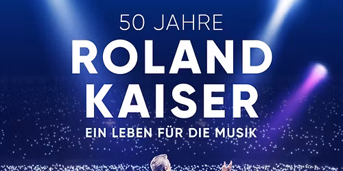 50 Jahre Roland Kaiser - Ein Leben f\u00fcr die Musik
