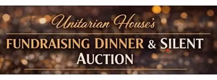 Unitarian House\u2019s Fundraising Dinner & Silent Auction
