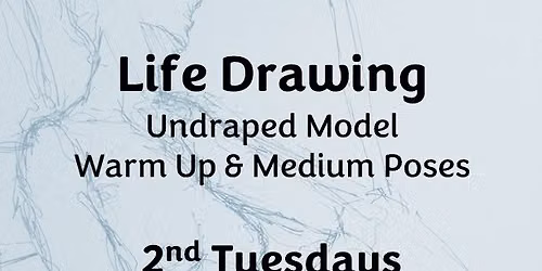 Life Drawing 2nd Tuesdays - Medium Poses, Undraped