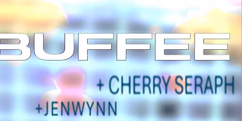 MCS PRESENTS BUFFEE +CHERRY SERAPH +JENWYNN