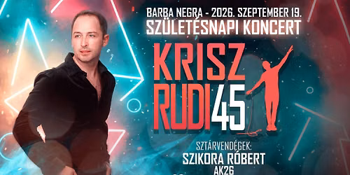 KRISZ RUDI 45 - SZ\u00dcLET\u00c9SNAPI KONCERT - 2026.09.19. - Barba Negra