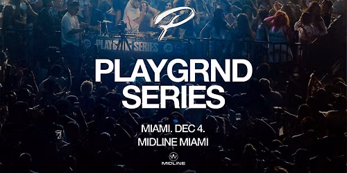 PLAYGRND SERIES MIAMI @ MIDLINE