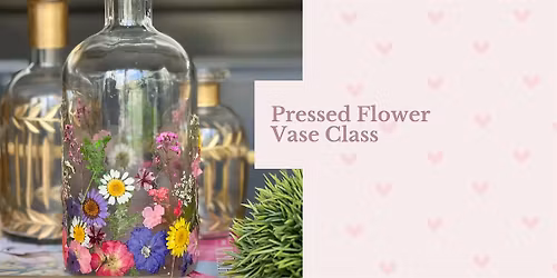 Pressed Flower Vase Class