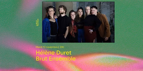 H\u00e9l\u00e8ne Duret Brut Ensemble