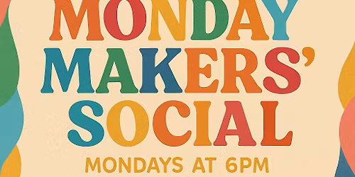 \ud83c\udfa8\u2615 Monday Makers\u2019 Social