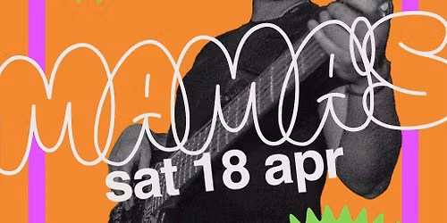 Mama's Saturday \/\/ Sat 18th Apr