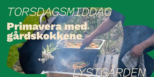 Primavera med G\u00e5rdskokkene \ud83c\udf3f\ud83c\udf3c Torsdagsmiddag p\u00e5 Lystg\u00e5rden