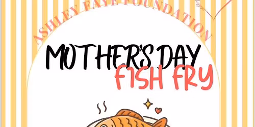 Ashley Faye Foundation Mother's Day Fish Fry