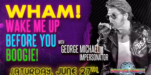 WHAM! Wake Me Up Before You Boogie