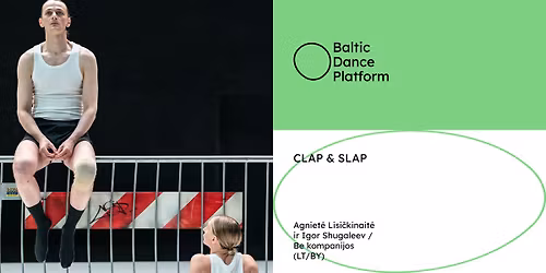  CLAP&SLAP \u25e6 Agniet\u0117 Lisi\u010dkinait\u0117 & Igor Shugaleev \/ BE COMPANY (LT\/BY) \u25e6 Baltic Dance Platform 2026