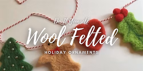 Wool Felted Ornament Workshop