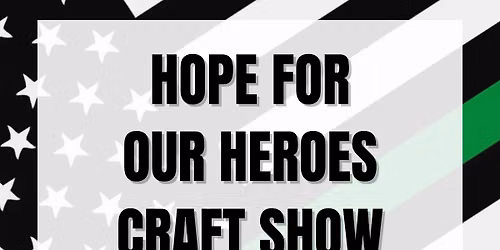 2026 Hope For Our Heroes Craft Show