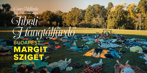 Margitszigeti Tibeti Hangt\u00e1lf\u00fcrd\u0151 medit\u00e1ci\u00f3 (Als\u00f3-Nagyr\u00e9t)