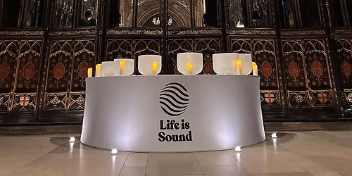 Life Is Sound - Manchester\u2019s Biggest Sound Bath at Manchester Cathedral