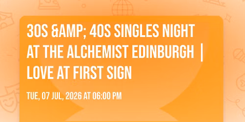 30s & 40s Singles Night at The Alchemist Edinburgh | Love at First Sign