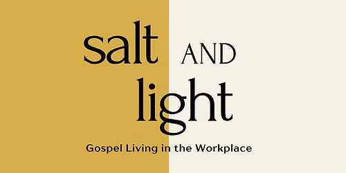 Salt & Light | Gospel Living in the Workplace
