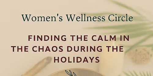 \ud83c\udf3f Women\u2019s Wellness Circle: Finding the Calm in the Chaos During the Holidays