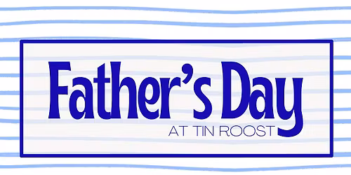 Father\u2019s Day at Tin Roost