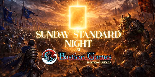 Bastion Games Sunday Standard Night!