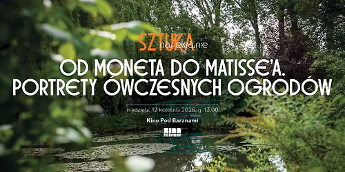 Sztuka na ekranie: OD MONETA DO MATISSE'A. PORTRETY \u00d3WCZESNYCH OGROD\u00d3W | Kino Pod Baranami