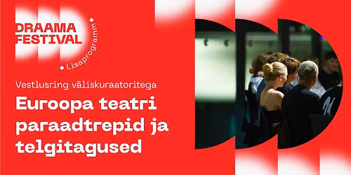 Euroopa teatri paraadtrepid ja telgitagused | Vestlusring v\u00e4liskuraatoritega | DRAAMA 2026