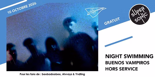 Night Swimming \u2022 Buenos Vampiros \u2022 Hors Service \/ Supersonic (Free entry)
