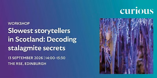 The slowest storytellers in Scotland: Decoding stalagmite secrets |Workshop